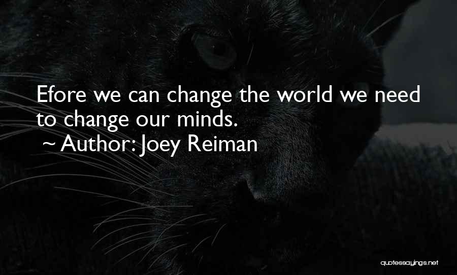Joey Reiman Quotes: Efore We Can Change The World We Need To Change Our Minds.