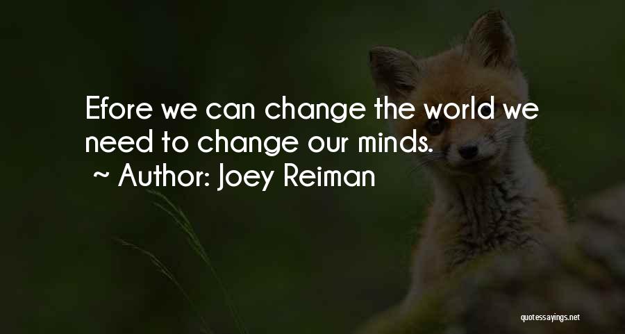 Joey Reiman Quotes: Efore We Can Change The World We Need To Change Our Minds.