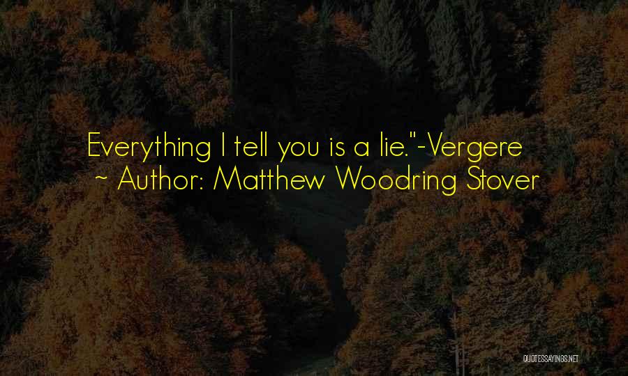 Matthew Woodring Stover Quotes: Everything I Tell You Is A Lie.-vergere