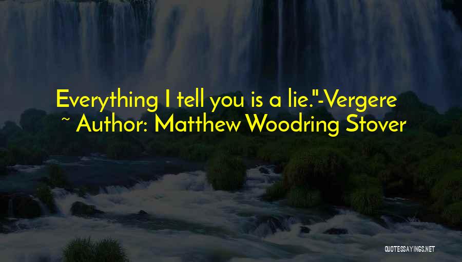 Matthew Woodring Stover Quotes: Everything I Tell You Is A Lie.-vergere