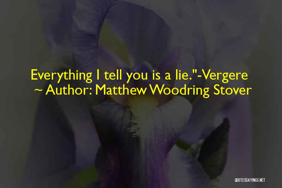 Matthew Woodring Stover Quotes: Everything I Tell You Is A Lie.-vergere