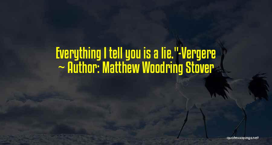 Matthew Woodring Stover Quotes: Everything I Tell You Is A Lie.-vergere