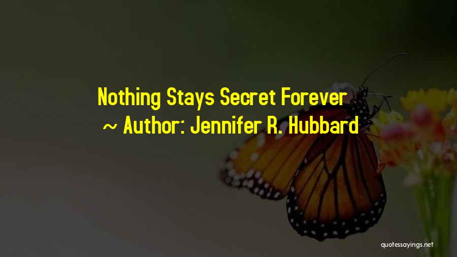 Jennifer R. Hubbard Quotes: Nothing Stays Secret Forever