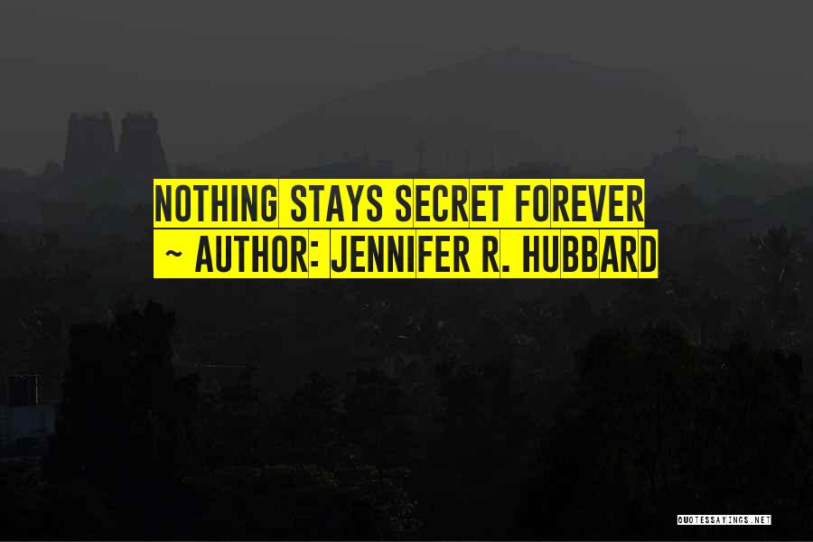 Jennifer R. Hubbard Quotes: Nothing Stays Secret Forever