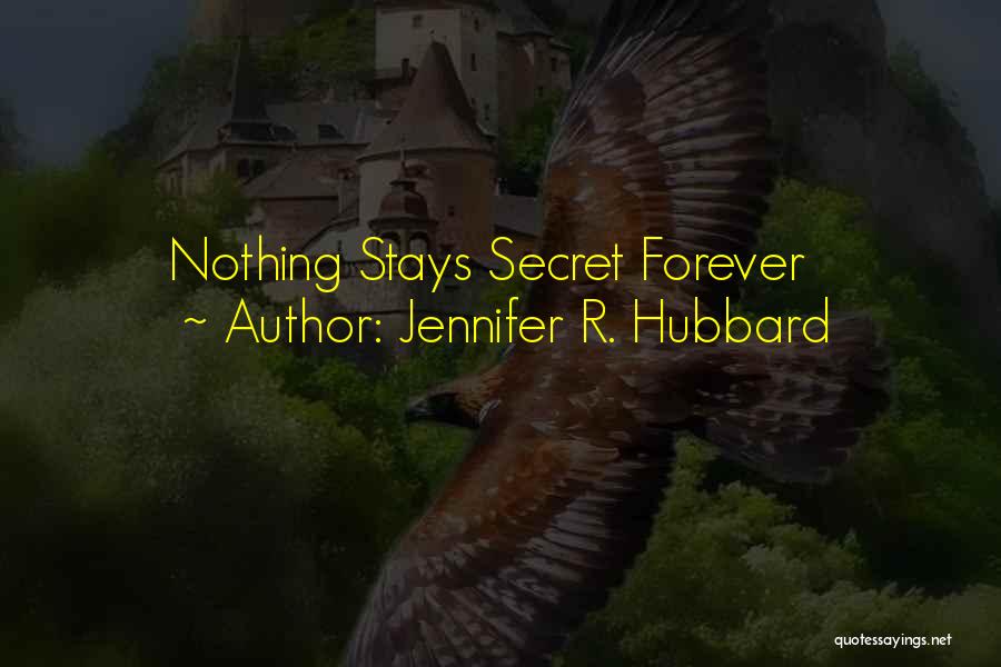 Jennifer R. Hubbard Quotes: Nothing Stays Secret Forever