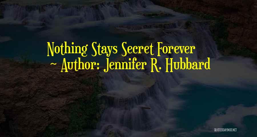 Jennifer R. Hubbard Quotes: Nothing Stays Secret Forever