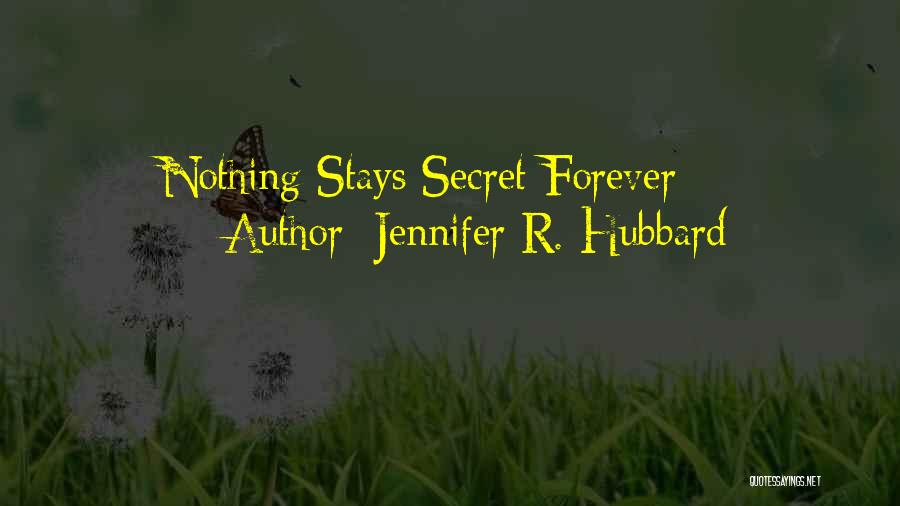 Jennifer R. Hubbard Quotes: Nothing Stays Secret Forever