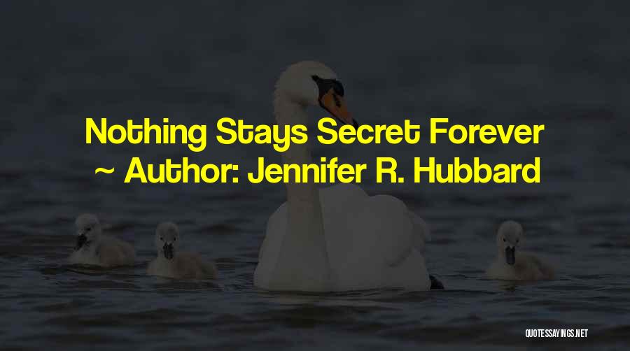 Jennifer R. Hubbard Quotes: Nothing Stays Secret Forever