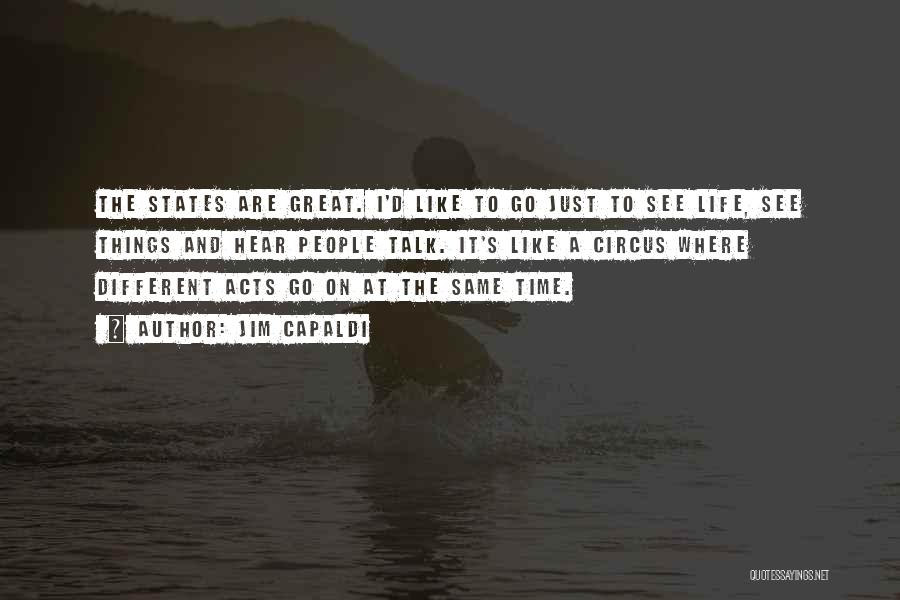 Jim Capaldi Quotes: The States Are Great. I'd Like To Go Just To See Life, See Things And Hear People Talk. It's Like