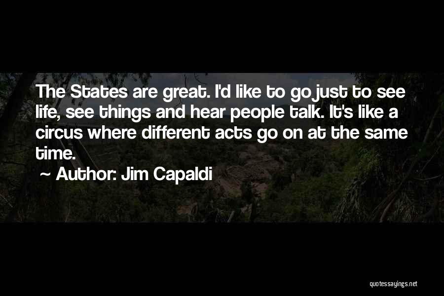 Jim Capaldi Quotes: The States Are Great. I'd Like To Go Just To See Life, See Things And Hear People Talk. It's Like