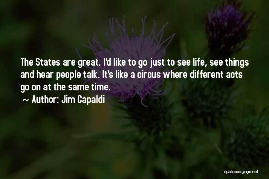 Jim Capaldi Quotes: The States Are Great. I'd Like To Go Just To See Life, See Things And Hear People Talk. It's Like