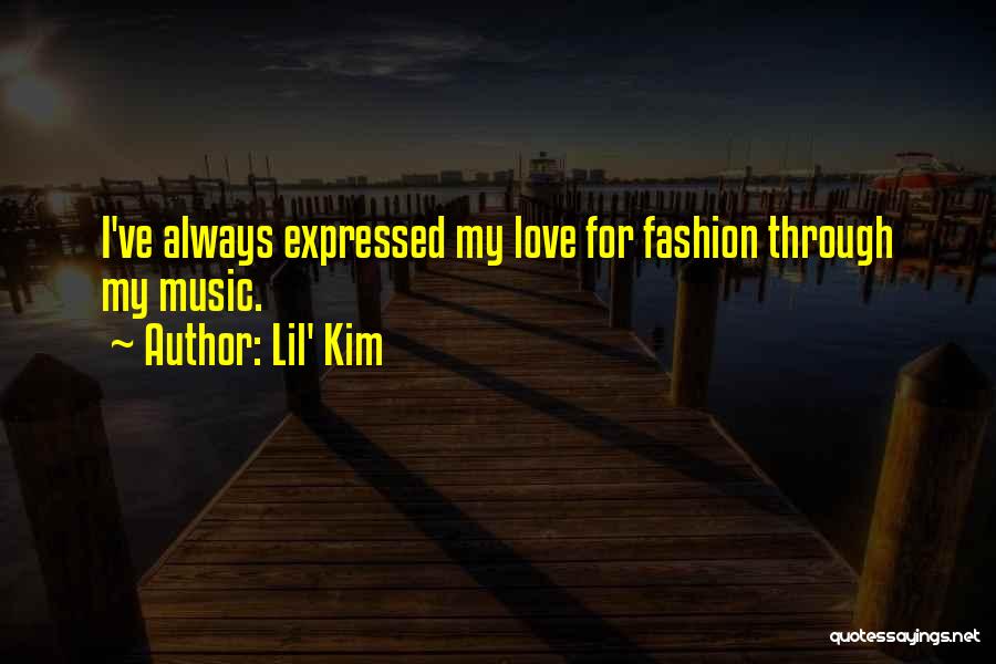 Lil' Kim Quotes: I've Always Expressed My Love For Fashion Through My Music.