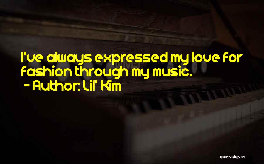 Lil' Kim Quotes: I've Always Expressed My Love For Fashion Through My Music.