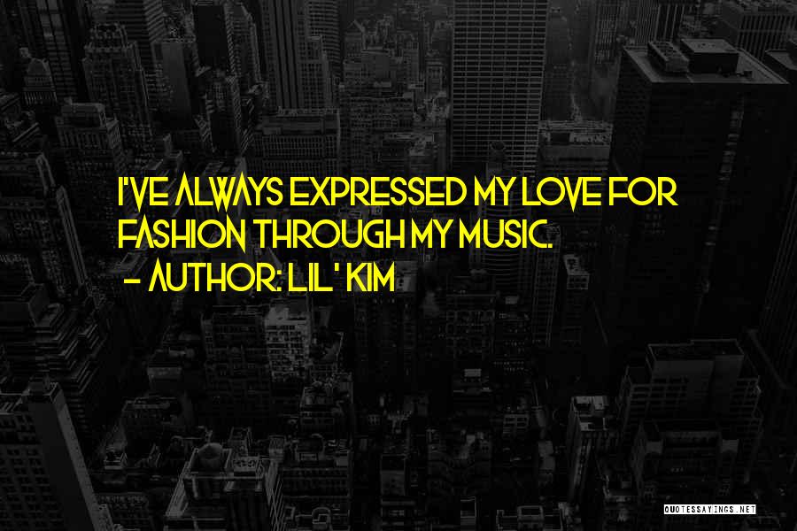 Lil' Kim Quotes: I've Always Expressed My Love For Fashion Through My Music.