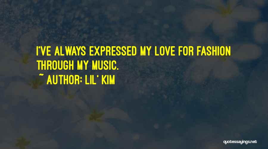 Lil' Kim Quotes: I've Always Expressed My Love For Fashion Through My Music.