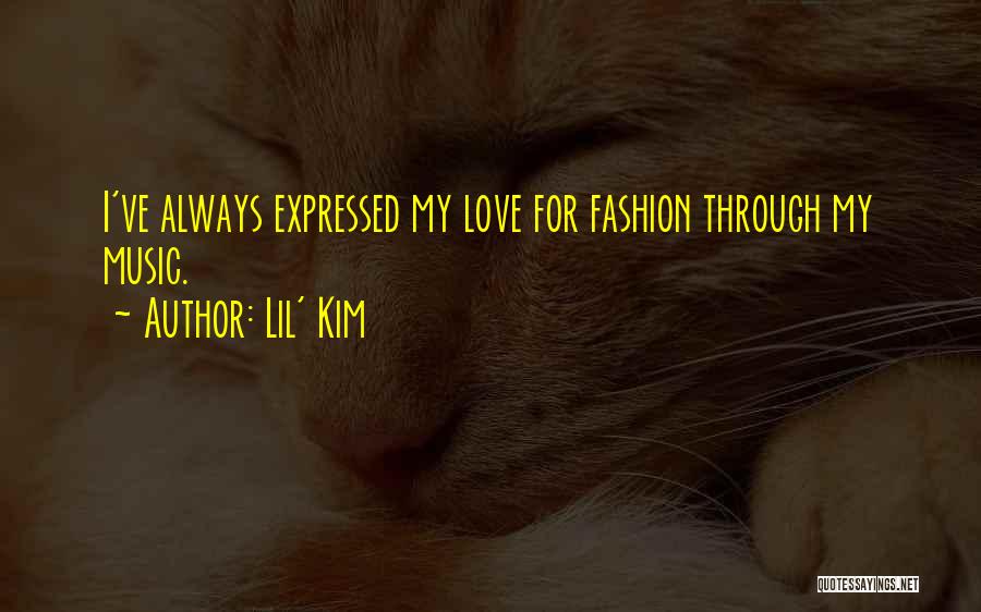 Lil' Kim Quotes: I've Always Expressed My Love For Fashion Through My Music.