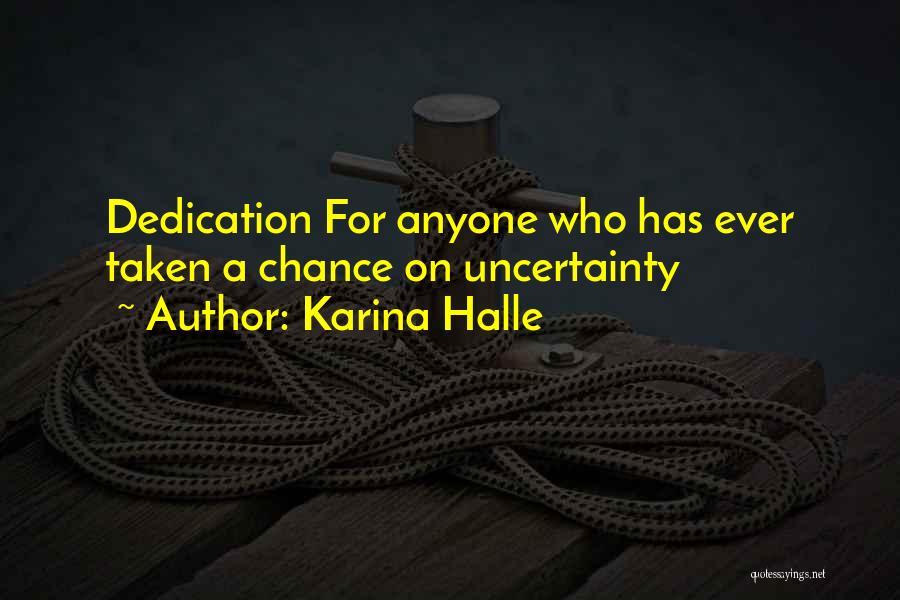 Karina Halle Quotes: Dedication For Anyone Who Has Ever Taken A Chance On Uncertainty