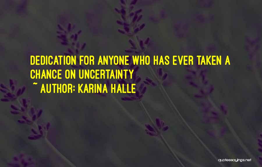 Karina Halle Quotes: Dedication For Anyone Who Has Ever Taken A Chance On Uncertainty