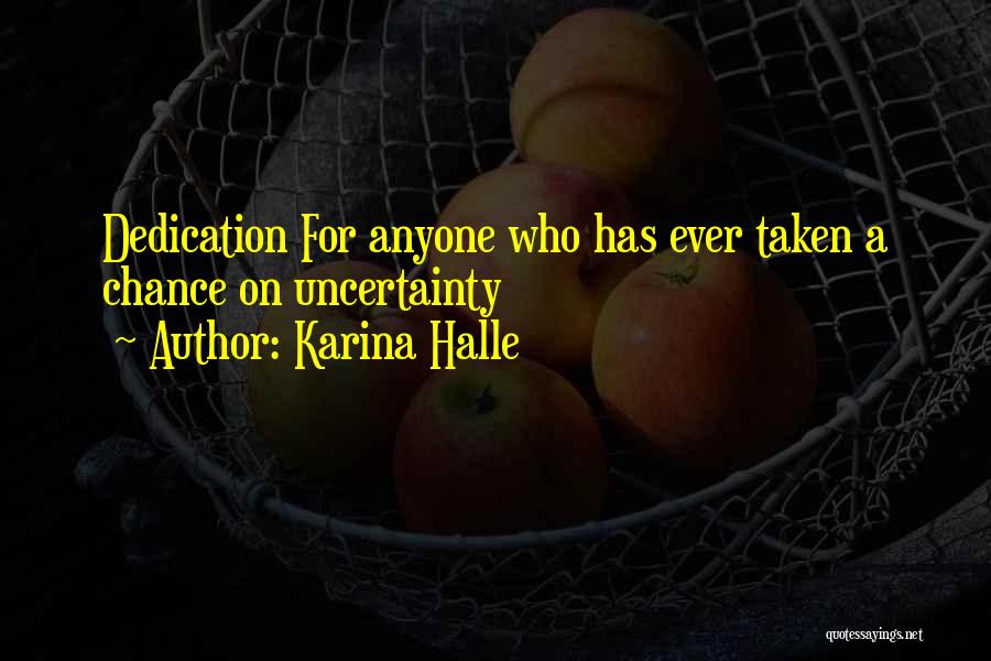 Karina Halle Quotes: Dedication For Anyone Who Has Ever Taken A Chance On Uncertainty