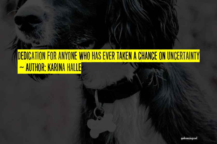 Karina Halle Quotes: Dedication For Anyone Who Has Ever Taken A Chance On Uncertainty