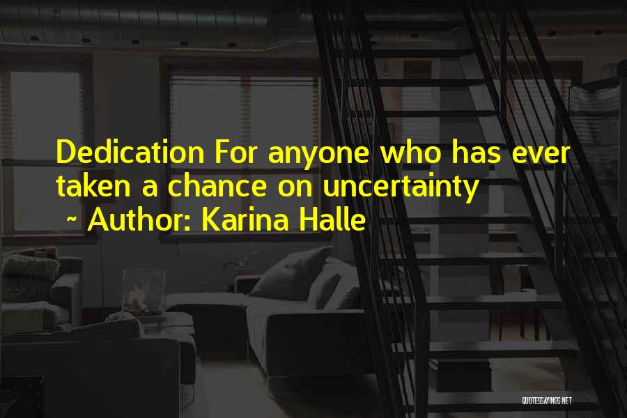 Karina Halle Quotes: Dedication For Anyone Who Has Ever Taken A Chance On Uncertainty