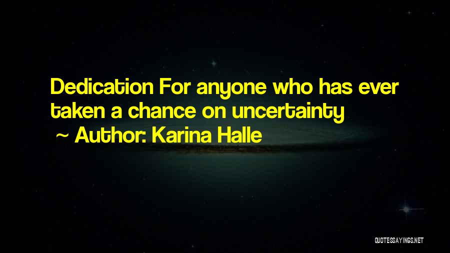 Karina Halle Quotes: Dedication For Anyone Who Has Ever Taken A Chance On Uncertainty