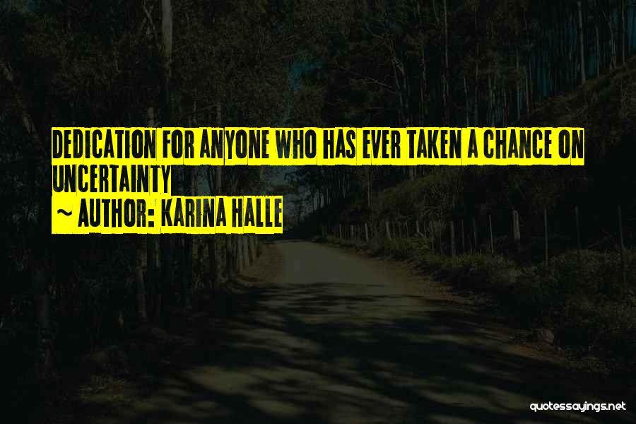 Karina Halle Quotes: Dedication For Anyone Who Has Ever Taken A Chance On Uncertainty