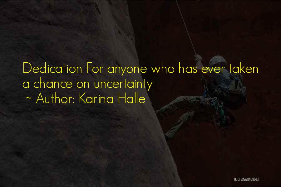 Karina Halle Quotes: Dedication For Anyone Who Has Ever Taken A Chance On Uncertainty