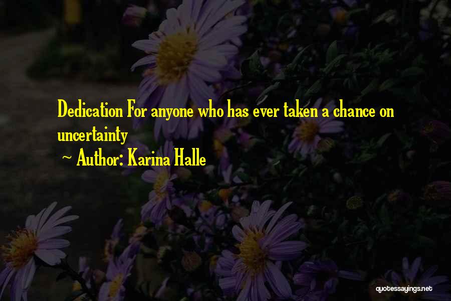 Karina Halle Quotes: Dedication For Anyone Who Has Ever Taken A Chance On Uncertainty