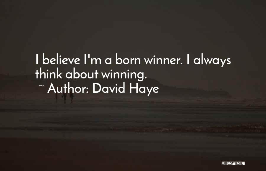 David Haye Quotes: I Believe I'm A Born Winner. I Always Think About Winning.