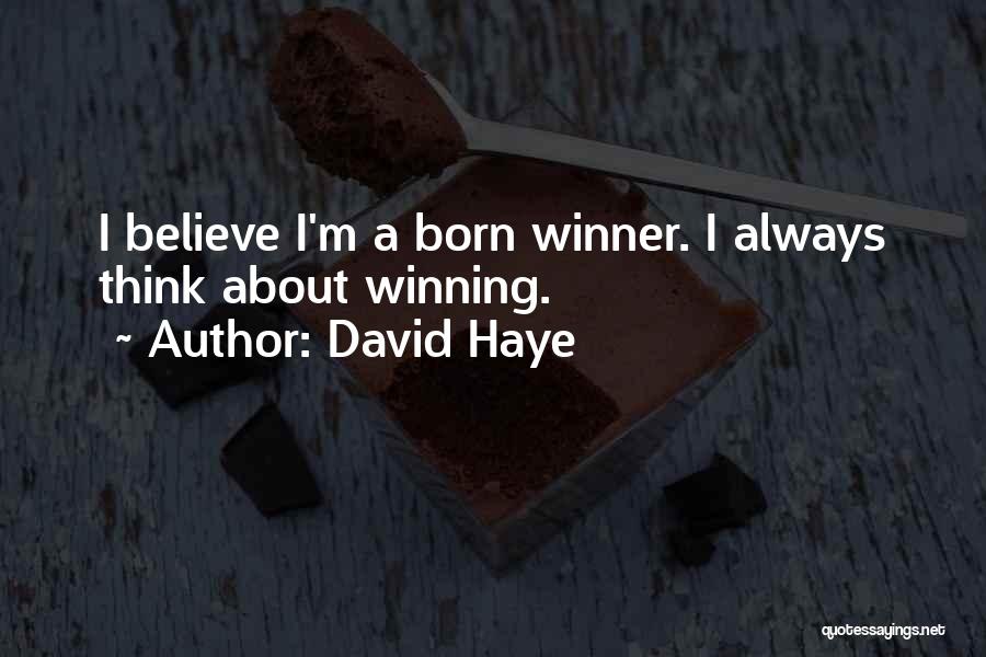 David Haye Quotes: I Believe I'm A Born Winner. I Always Think About Winning.