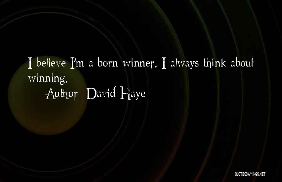 David Haye Quotes: I Believe I'm A Born Winner. I Always Think About Winning.