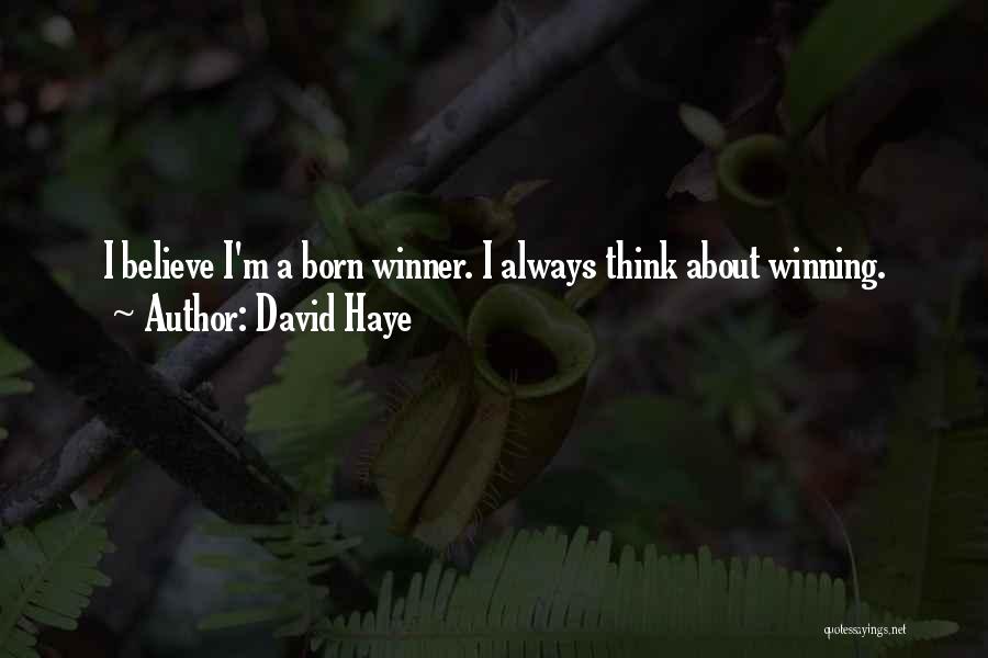 David Haye Quotes: I Believe I'm A Born Winner. I Always Think About Winning.