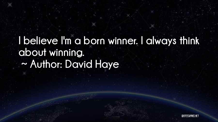 David Haye Quotes: I Believe I'm A Born Winner. I Always Think About Winning.