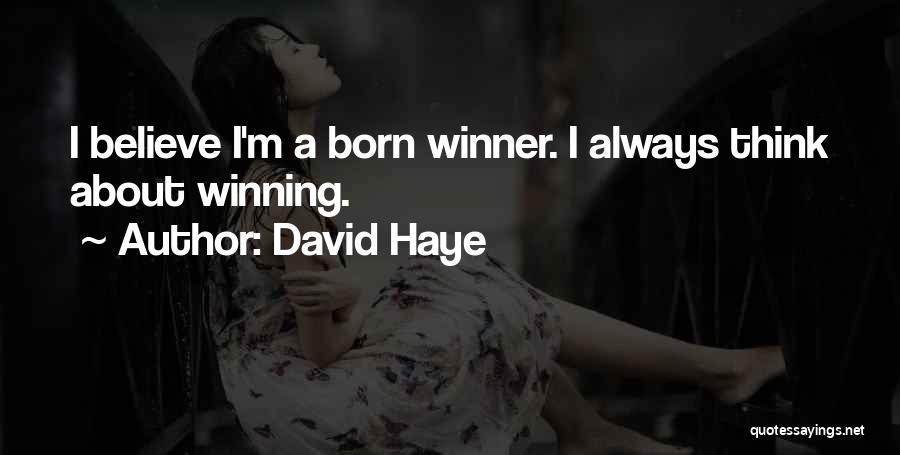 David Haye Quotes: I Believe I'm A Born Winner. I Always Think About Winning.