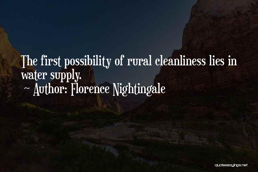 Florence Nightingale Quotes: The First Possibility Of Rural Cleanliness Lies In Water Supply.