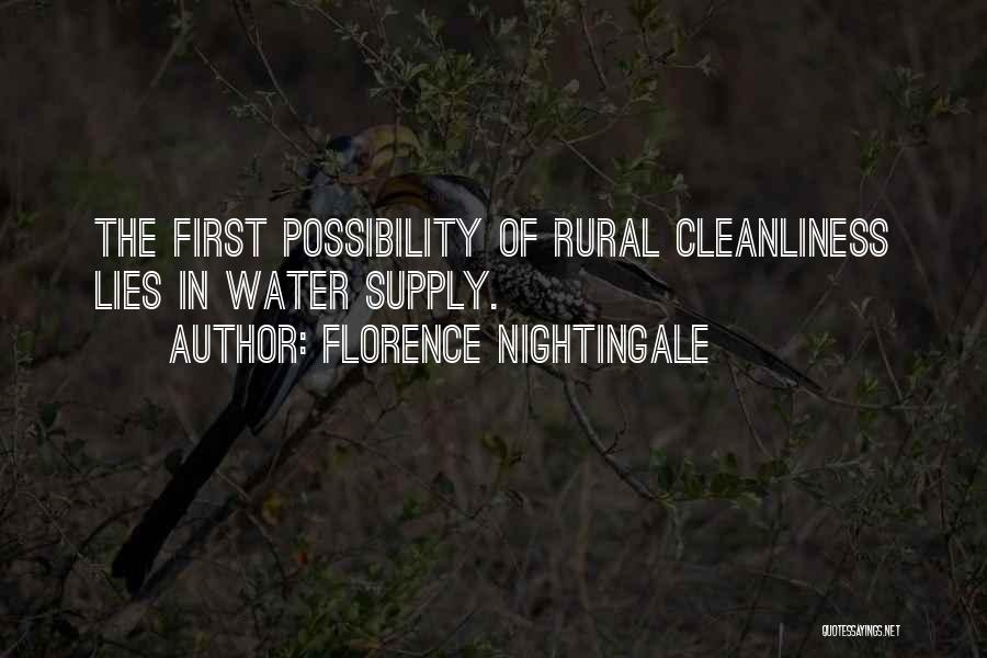 Florence Nightingale Quotes: The First Possibility Of Rural Cleanliness Lies In Water Supply.