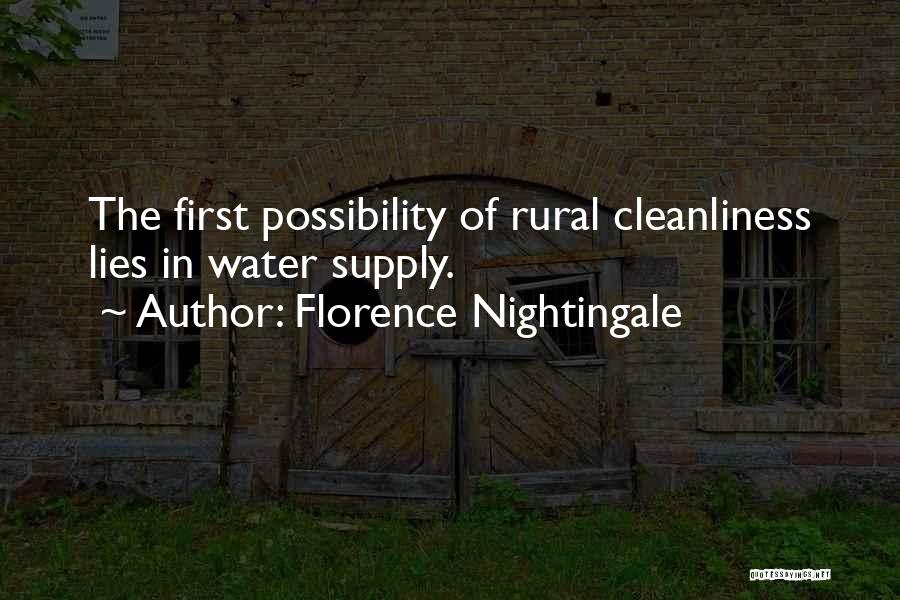 Florence Nightingale Quotes: The First Possibility Of Rural Cleanliness Lies In Water Supply.