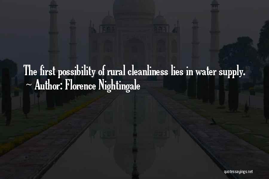 Florence Nightingale Quotes: The First Possibility Of Rural Cleanliness Lies In Water Supply.