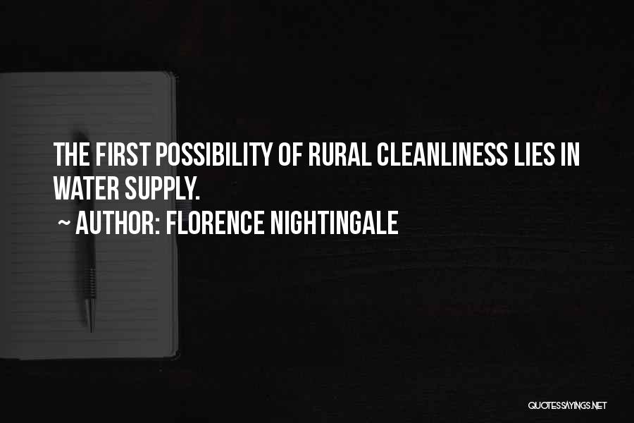 Florence Nightingale Quotes: The First Possibility Of Rural Cleanliness Lies In Water Supply.