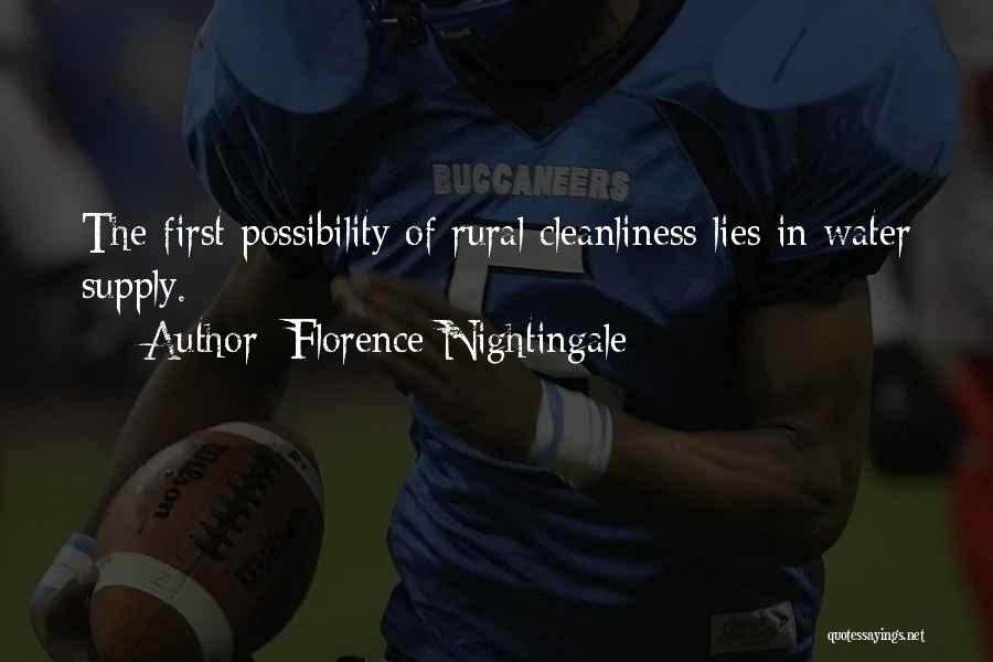 Florence Nightingale Quotes: The First Possibility Of Rural Cleanliness Lies In Water Supply.