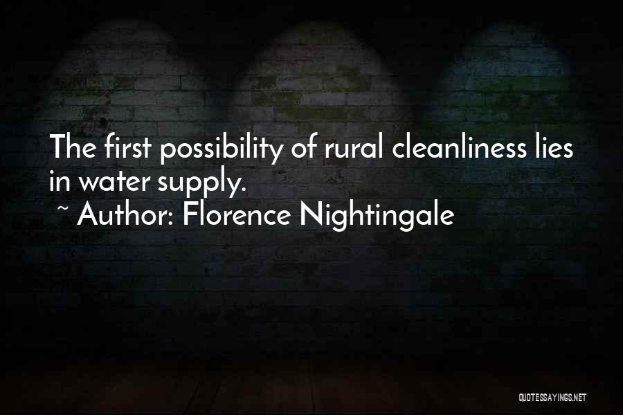 Florence Nightingale Quotes: The First Possibility Of Rural Cleanliness Lies In Water Supply.