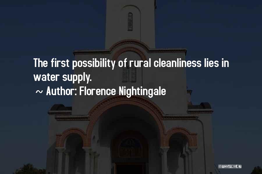 Florence Nightingale Quotes: The First Possibility Of Rural Cleanliness Lies In Water Supply.