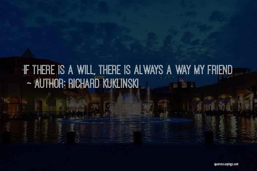 Richard Kuklinski Quotes: If There Is A Will, There Is Always A Way My Friend