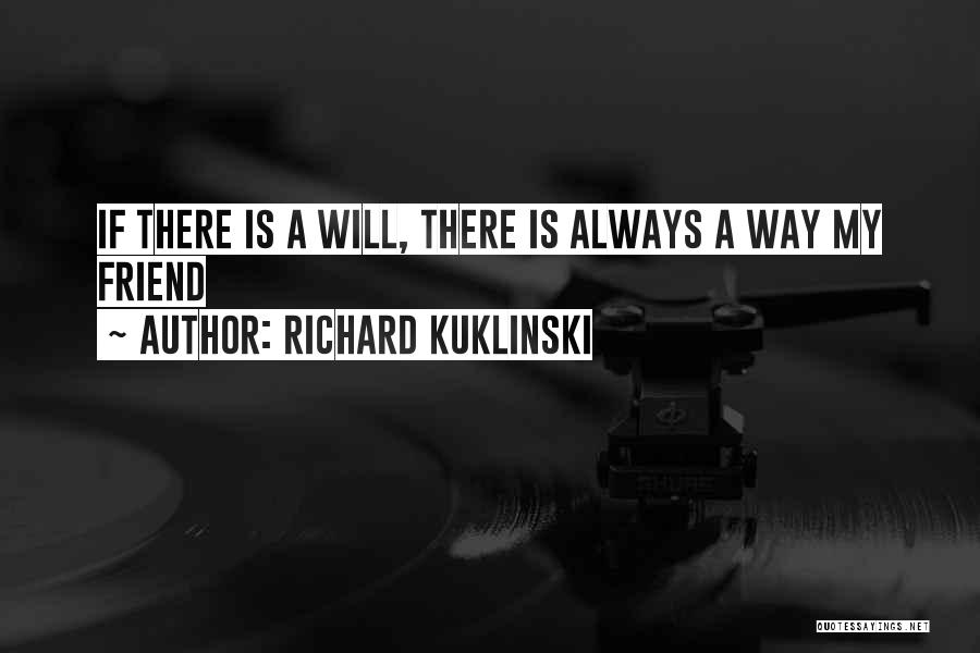 Richard Kuklinski Quotes: If There Is A Will, There Is Always A Way My Friend