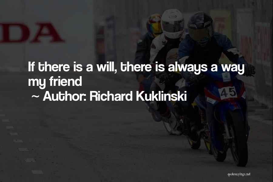 Richard Kuklinski Quotes: If There Is A Will, There Is Always A Way My Friend