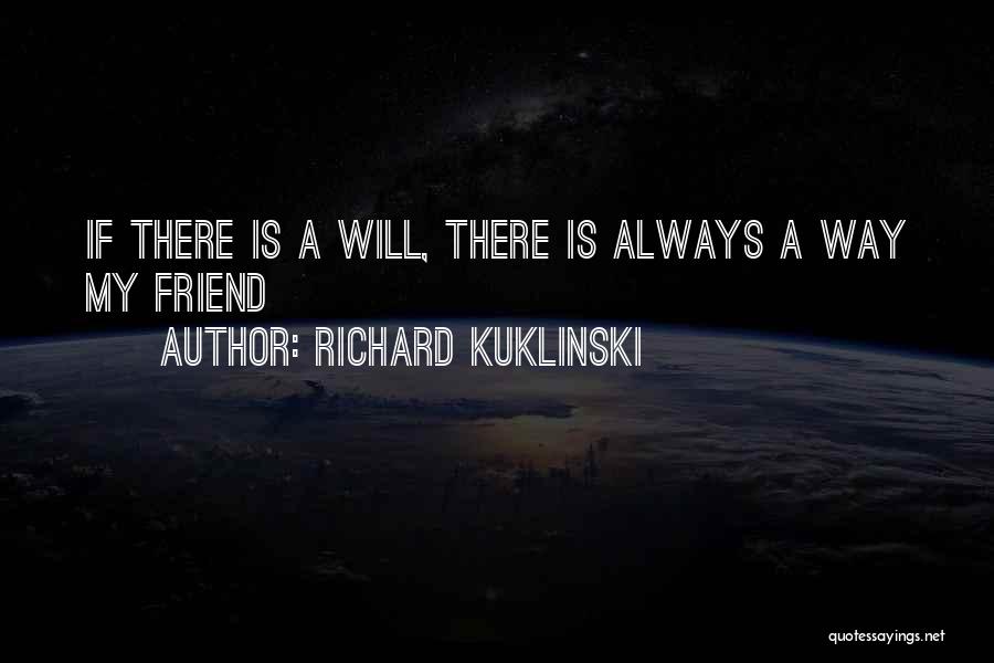 Richard Kuklinski Quotes: If There Is A Will, There Is Always A Way My Friend