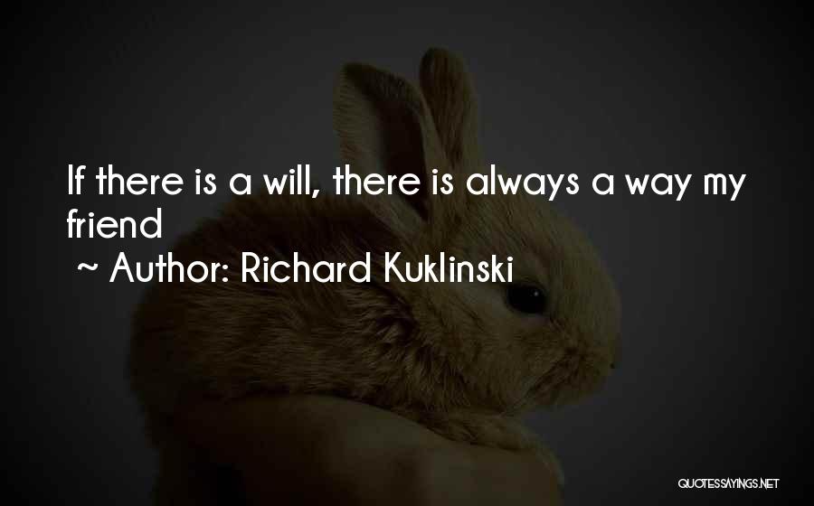 Richard Kuklinski Quotes: If There Is A Will, There Is Always A Way My Friend