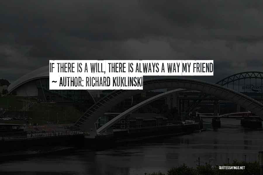 Richard Kuklinski Quotes: If There Is A Will, There Is Always A Way My Friend