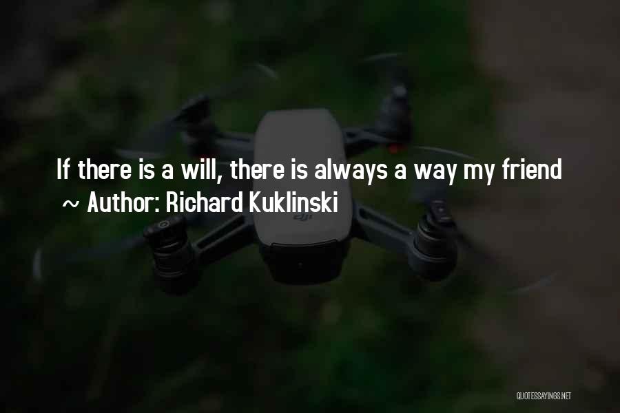 Richard Kuklinski Quotes: If There Is A Will, There Is Always A Way My Friend